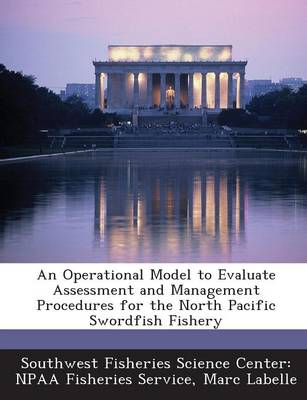 Book cover for An Operational Model to Evaluate Assessment and Management Procedures for the North Pacific Swordfish Fishery