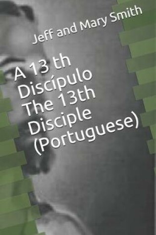 Cover of A 13 th Discipulo The 13th Disciple (Portuguese)