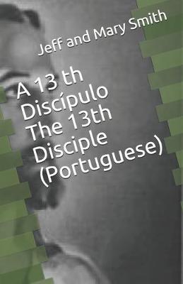 Book cover for A 13 th Discipulo The 13th Disciple (Portuguese)