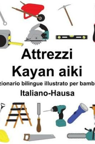 Cover of Italiano-Hausa Attrezzi/Kayan aiki Dizionario bilingue illustrato per bambini