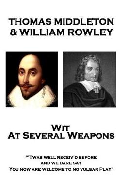 Book cover for Thomas Middleton & William Rowley - Wit At Several Weapons
