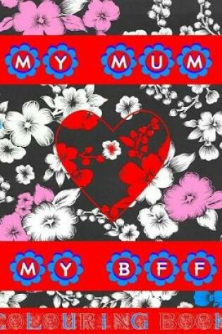 Cover of My Mum My Bff Colouring Book