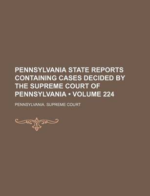 Book cover for Pennsylvania State Reports Containing Cases Decided by the Supreme Court of Pennsylvania (Volume 224)