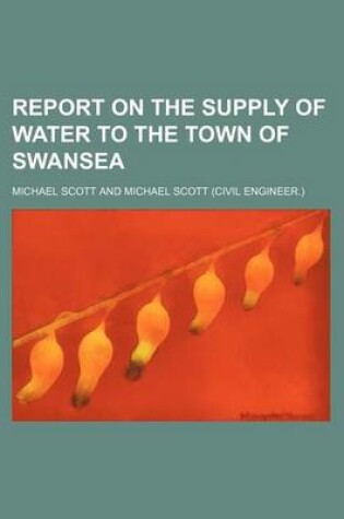 Cover of Report on the Supply of Water to the Town of Swansea