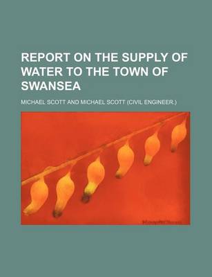 Book cover for Report on the Supply of Water to the Town of Swansea