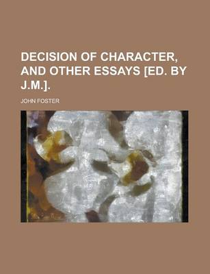 Book cover for Decision of Character, and Other Essays [Ed. by J.M.]