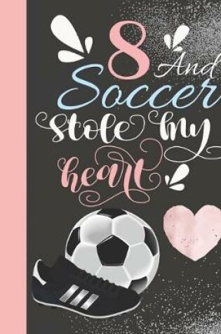 Cover of 8 And Soccer Stole My Heart