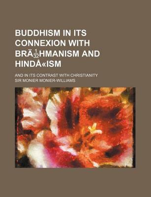 Book cover for Buddhism in Its Connexion with Brahmanism and Hinda-Ism; And in Its Contrast with Christianity