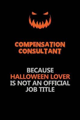 Book cover for Compensation Consultant Because Halloween Lover Is Not An Official Job Title