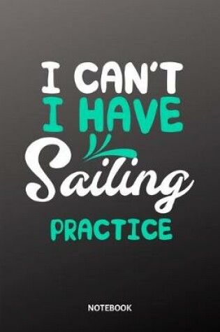 Cover of I cant I have Sailing practice Notebook