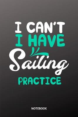 Book cover for I cant I have Sailing practice Notebook