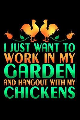 Book cover for I Just Want to Work in My Garden and Hangout with My Chickens