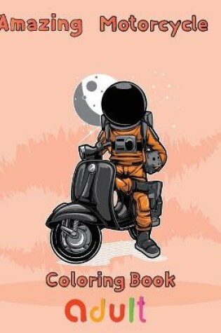 Cover of Amazing Motorcycle Coloring Book Adult