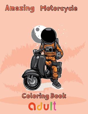 Book cover for Amazing Motorcycle Coloring Book Adult