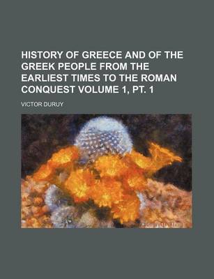 Book cover for History of Greece and of the Greek People from the Earliest Times to the Roman Conquest Volume 1, PT. 1