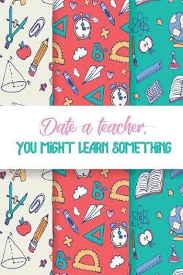 Book cover for Date a Teacher You Might Learn Something