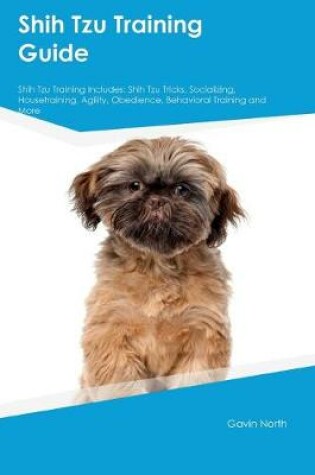 Cover of Shih Tzu Training Guide Shih Tzu Training Includes