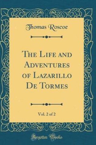 Cover of The Life and Adventures of Lazarillo De Tormes, Vol. 2 of 2 (Classic Reprint)