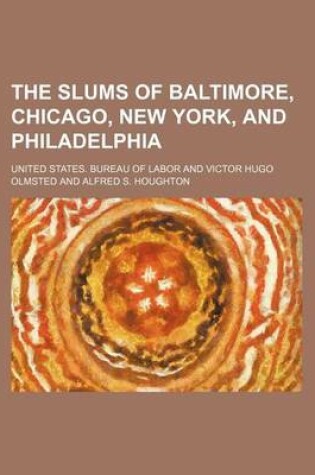 Cover of The Slums of Baltimore, Chicago, New York, and Philadelphia