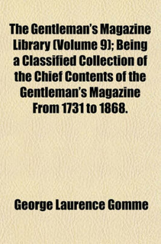 Cover of The Gentleman's Magazine Library (Volume 9); Being a Classified Collection of the Chief Contents of the Gentleman's Magazine from 1731 to 1868.