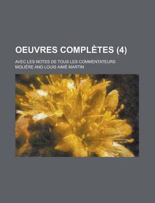 Book cover for Oeuvres Completes; Avec Les Notes de Tous Les Commentateurs (4 )