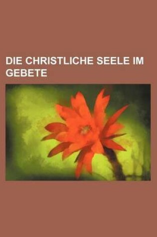 Cover of Die Christliche Seele Im Gebete