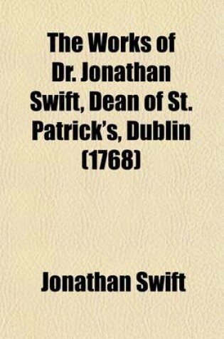 Cover of The Works of Dr. Jonathan Swift, Dean of St. Patrick's, Dublin (Volume 7)