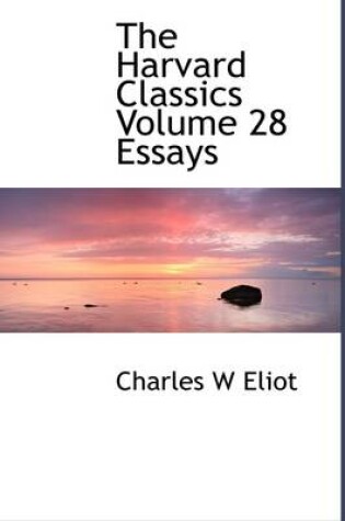 Cover of The Harvard Classics Volume 28 Essays