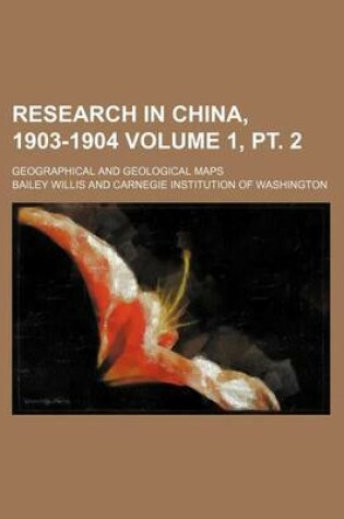 Cover of Research in China, 1903-1904; Geographical and Geological Maps Volume 1, PT. 2