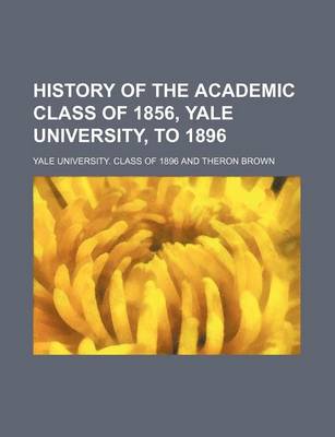 Book cover for History of the Academic Class of 1856, Yale University, to 1896