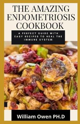 Book cover for The Amazing Endometriosis Cookbook