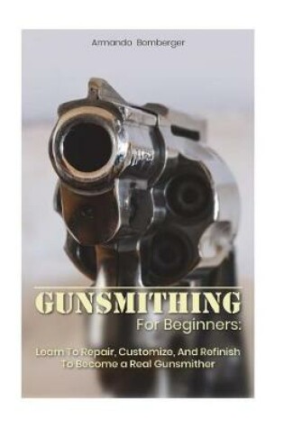 Cover of Gunsmithing For Beginners