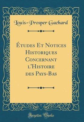 Book cover for Etudes Et Notices Historiques Concernant l'Histoire Des Pays-Bas (Classic Reprint)