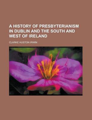 Book cover for A History of Presbyterianism in Dublin and the South and West of Ireland