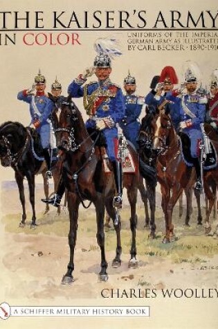 Cover of Kaiser's Army In Color: Uniforms of the Imperial German Army as Illustrated by Carl Becker 1890-1910