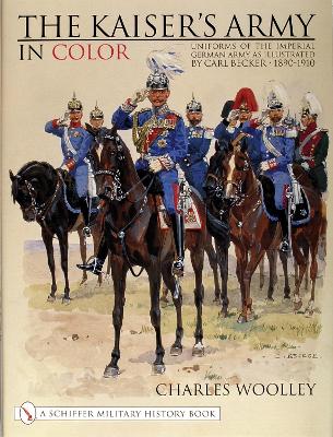 Book cover for Kaiser's Army In Color: Uniforms of the Imperial German Army as Illustrated by Carl Becker 1890-1910