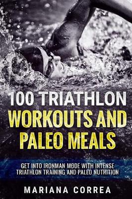 Book cover for 100 TRIATHLON WORKOUTS And PALEO MEALS