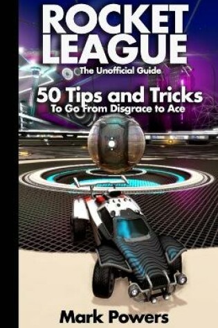 Cover of The Unofficial Guide to Rocket League