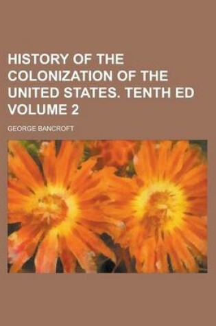 Cover of History of the Colonization of the United States. Tenth Ed Volume 2