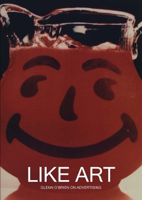 Book cover for Like Art: Glenn O’Brien on Advertising