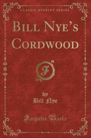 Cover of Bill Nye's Cordwood (Classic Reprint)