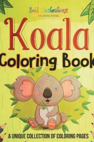 Cover of Koala Coloring Book! A Unique Collection Of Coloring Pages