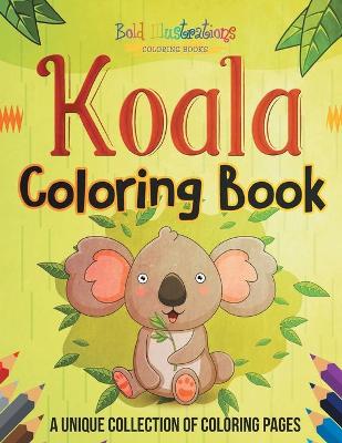 Book cover for Koala Coloring Book! A Unique Collection Of Coloring Pages