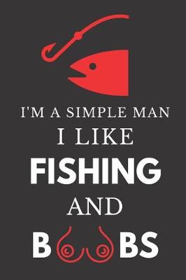 Book cover for I'm a Simple Man I Like Fishing and Boobs