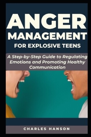 Cover of Anger Management For Explosive Teens