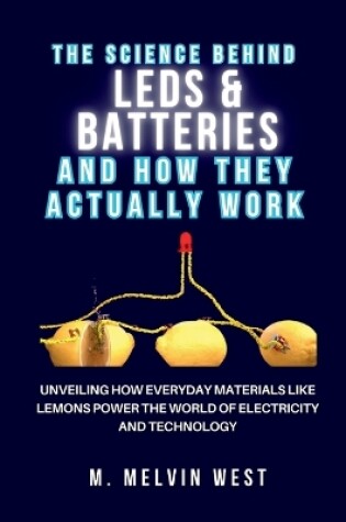 Cover of The Science Behind LEDs & Batteries and How They Really Work