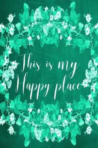 Cover of Chalkboard Journal - This Is My Happy Place (Green)