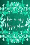 Book cover for Chalkboard Journal - This Is My Happy Place (Green)