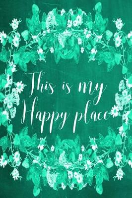 Book cover for Chalkboard Journal - This Is My Happy Place (Green)