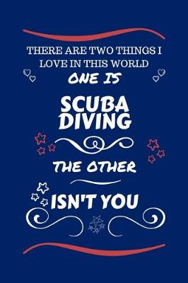 Book cover for There Are Two Things I Love In This World One Is Scuba Diving The Other Isn't You